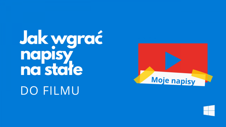 Jak w prosty sposób dodać na stałe napisy do filmu